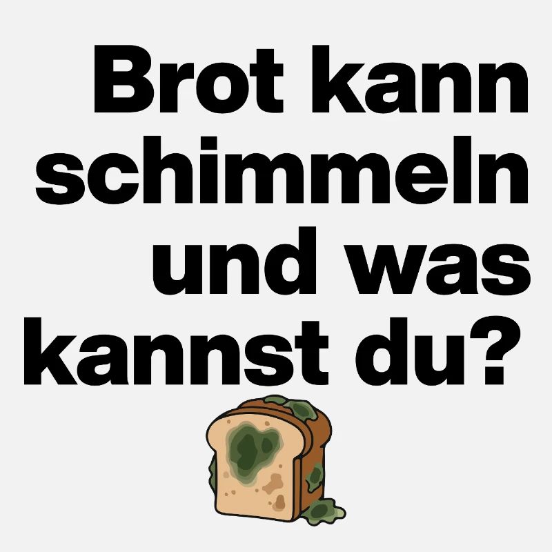 BROT SCHIMMELN UND DU? SARKASMUS GESCHENK WITZIG