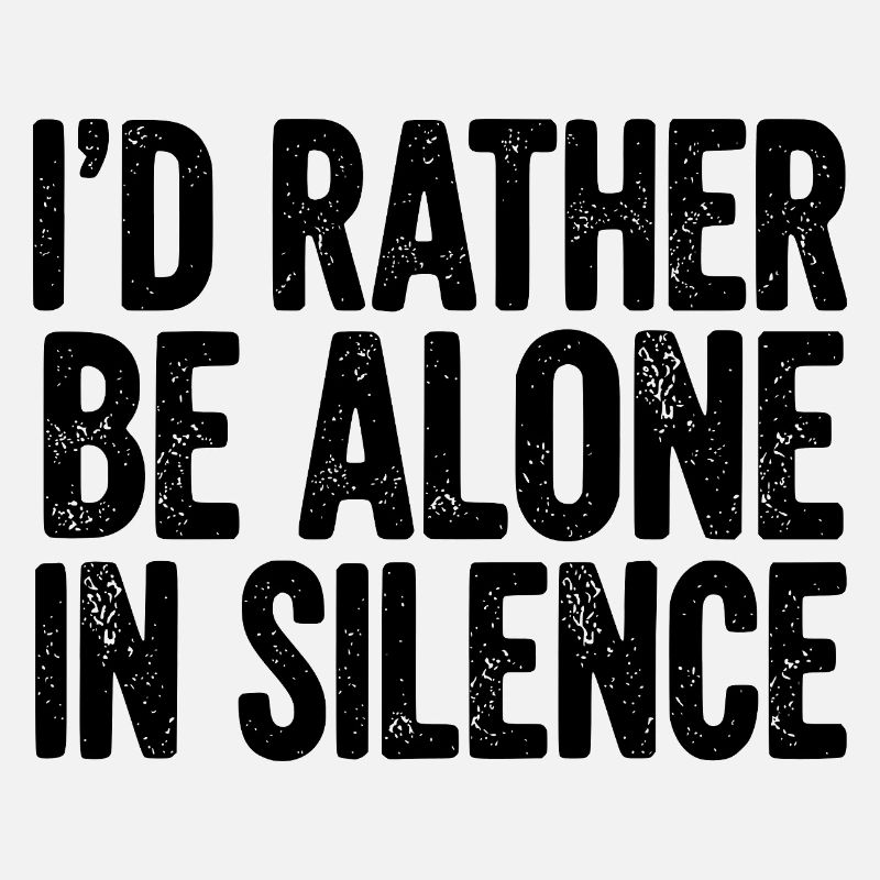 I’d Rather Be Alone In Silence