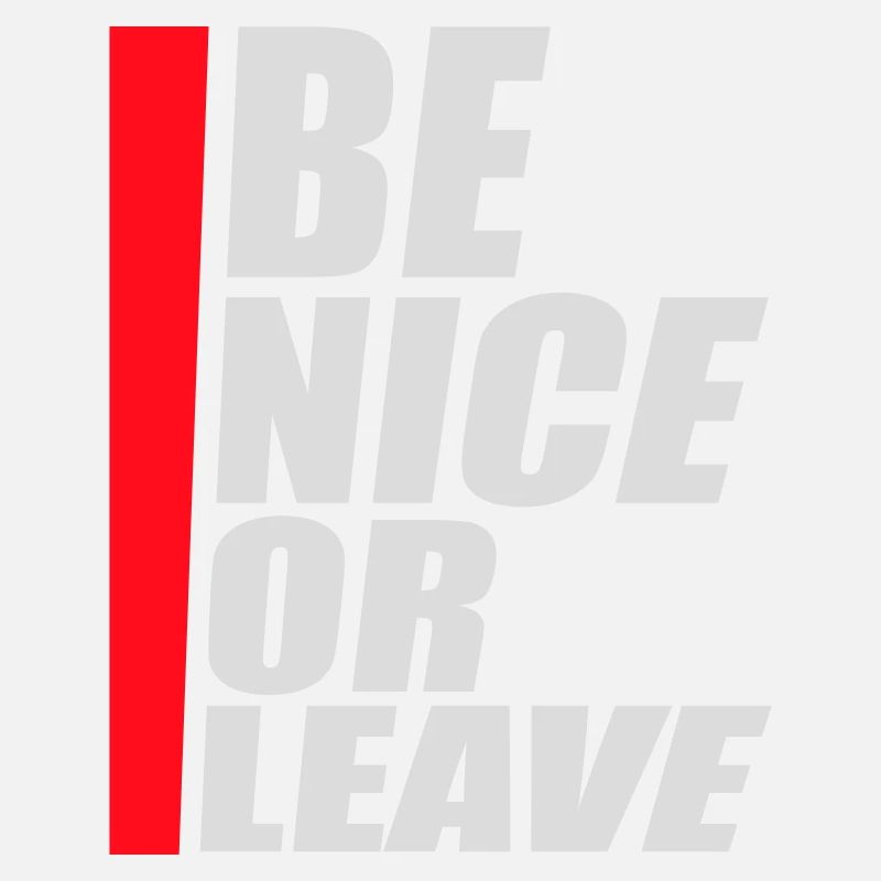 Be Nice Or Leave Funny Statement Attitude Saying