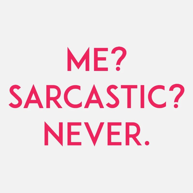 Moi ? Sarcastique ? Jamais