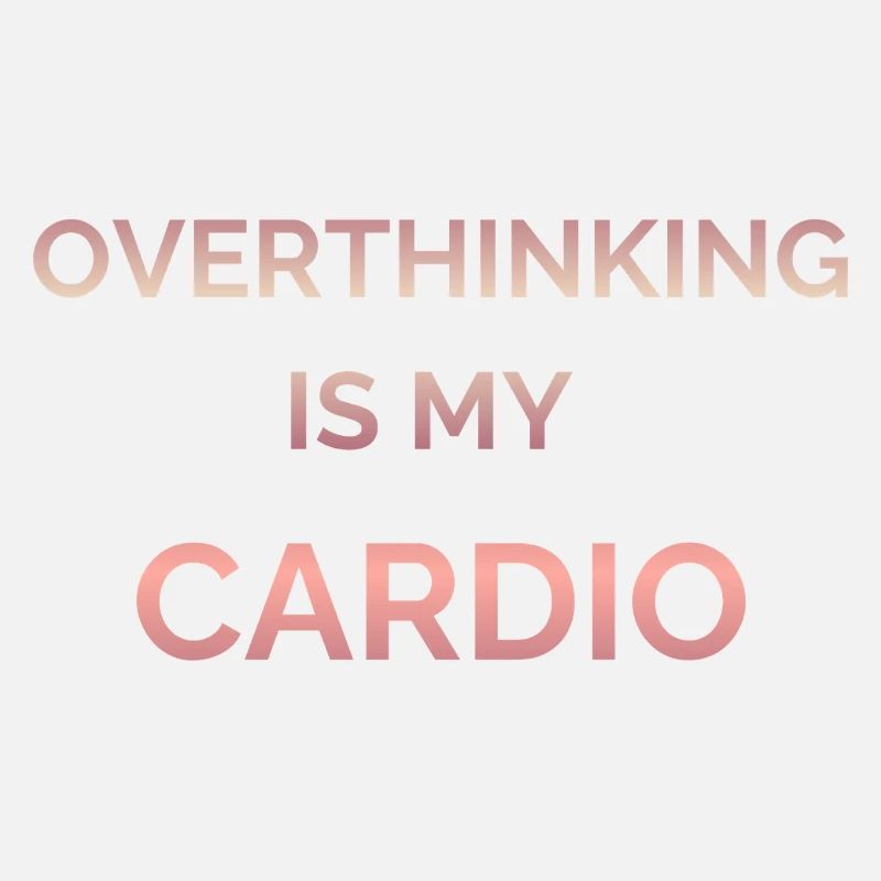 Overthinking Is My Cardio Gradient Text