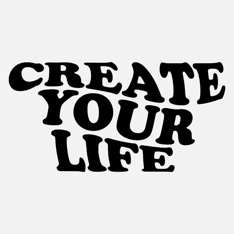 Create Your Life –  Motivationsspruch
