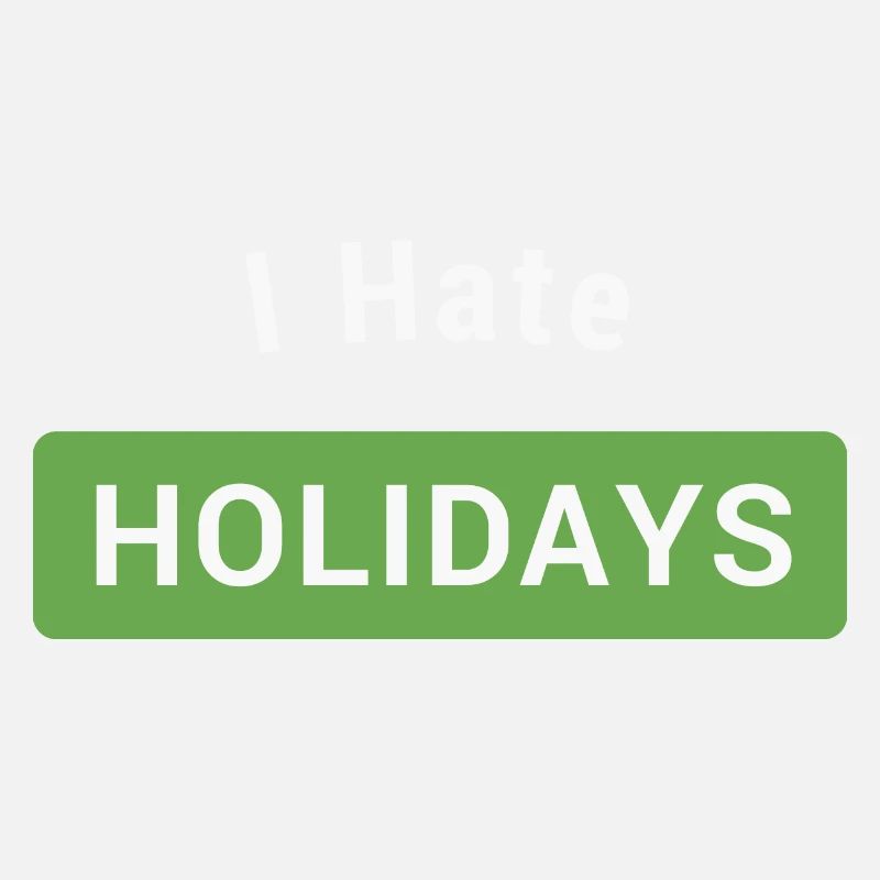 I hate holidays