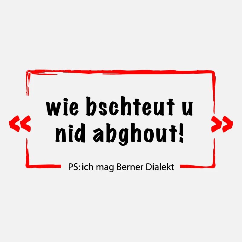Wie bschteut u nid abghout = Berner Deutsch