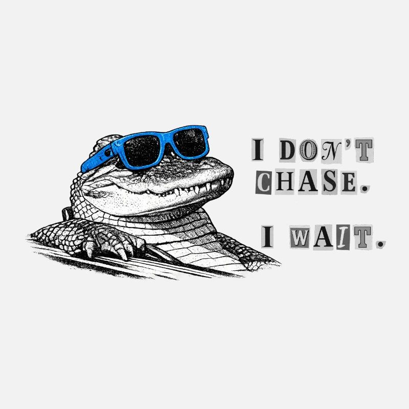 Don't Chase. Wait. – Cool Alligator Meme