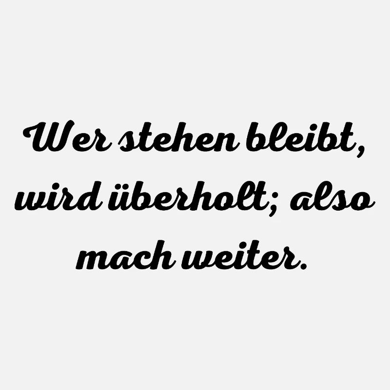 Motivationsspruch:Wer stehen bleibt, wird überholt