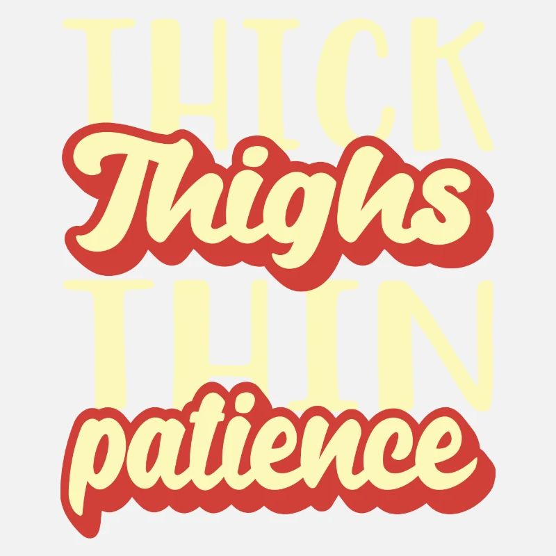 Thick Thighs Thin Patience