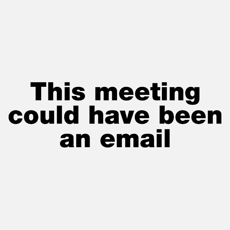 Dieses Treffen hätte eine E-Mail sein können