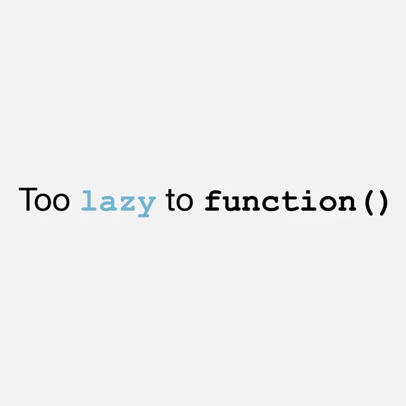 Too lazy to function