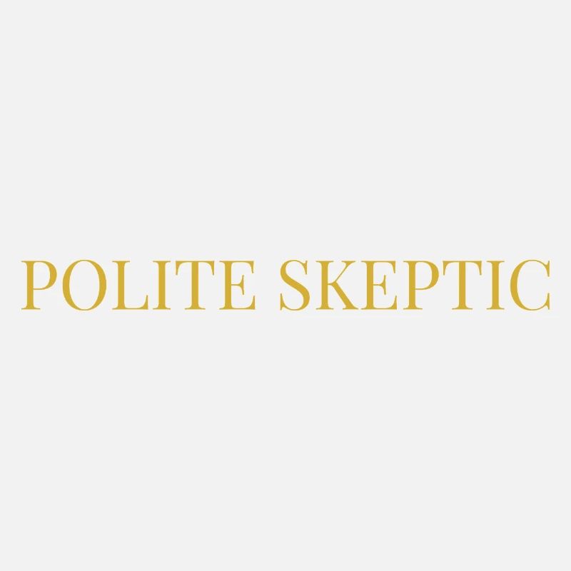 Polite Skeptic | Elegant Intellectual Sarcasm Typo