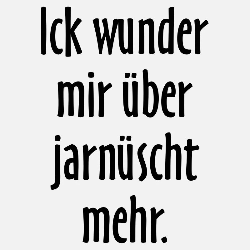 Ick wunder mir über jarnüscht mehr - Berlin Spruch