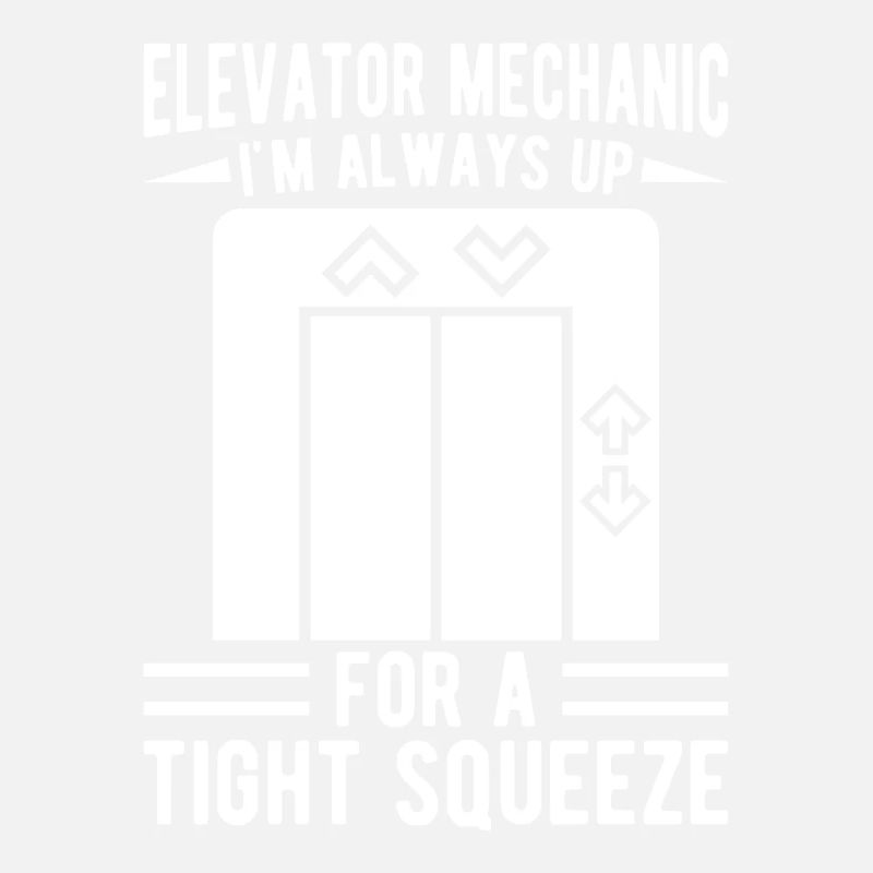 Funny Elevator Mechanic Always Up Tight Squeeze