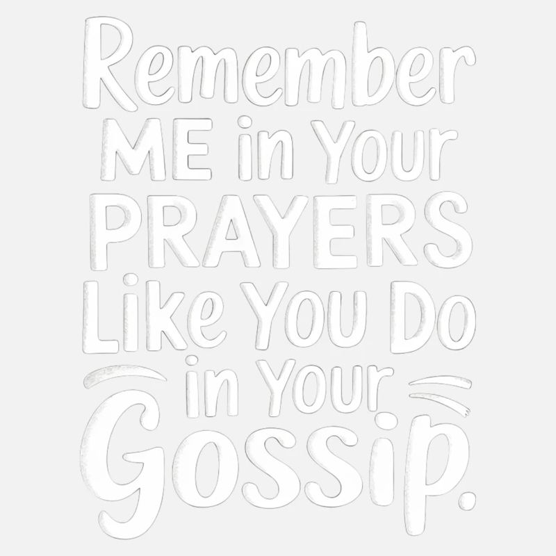 Remember Me In Your Prayers Like In Your Gossip 10