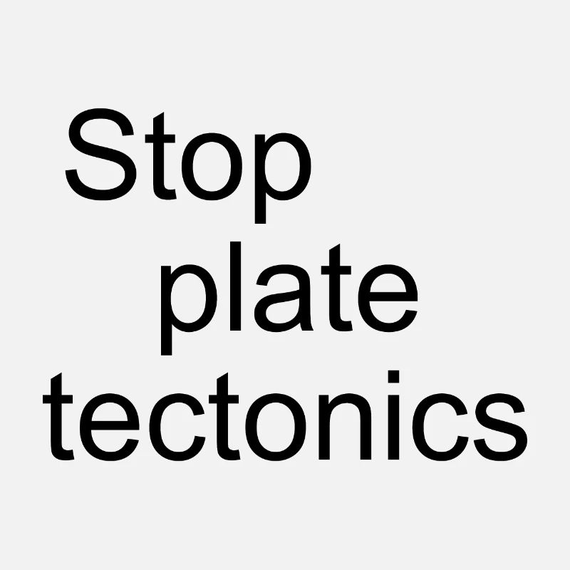 Arrêter la tectonique des plaques