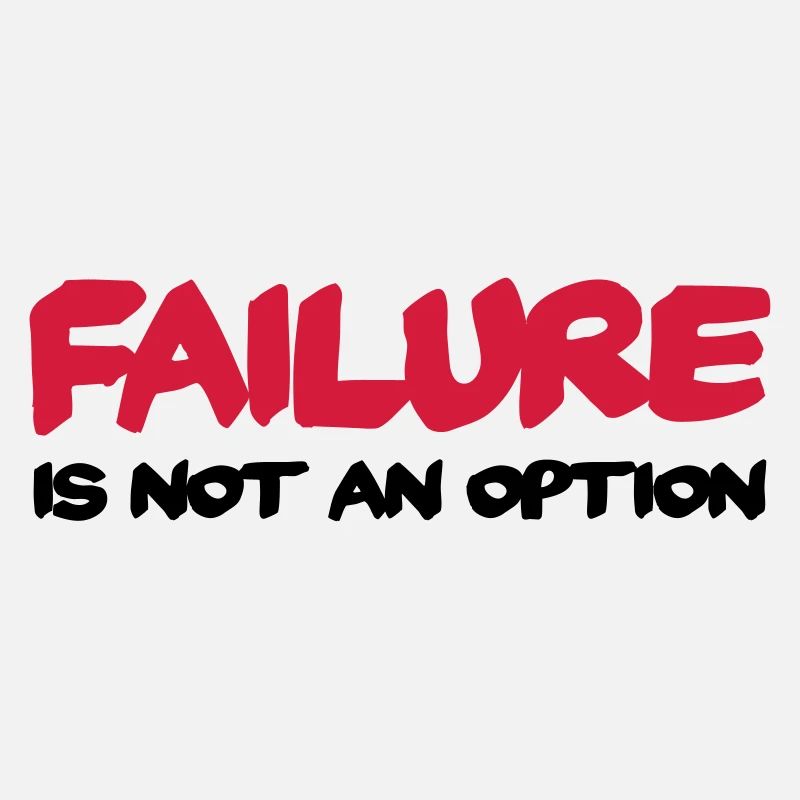 Failure is not an option