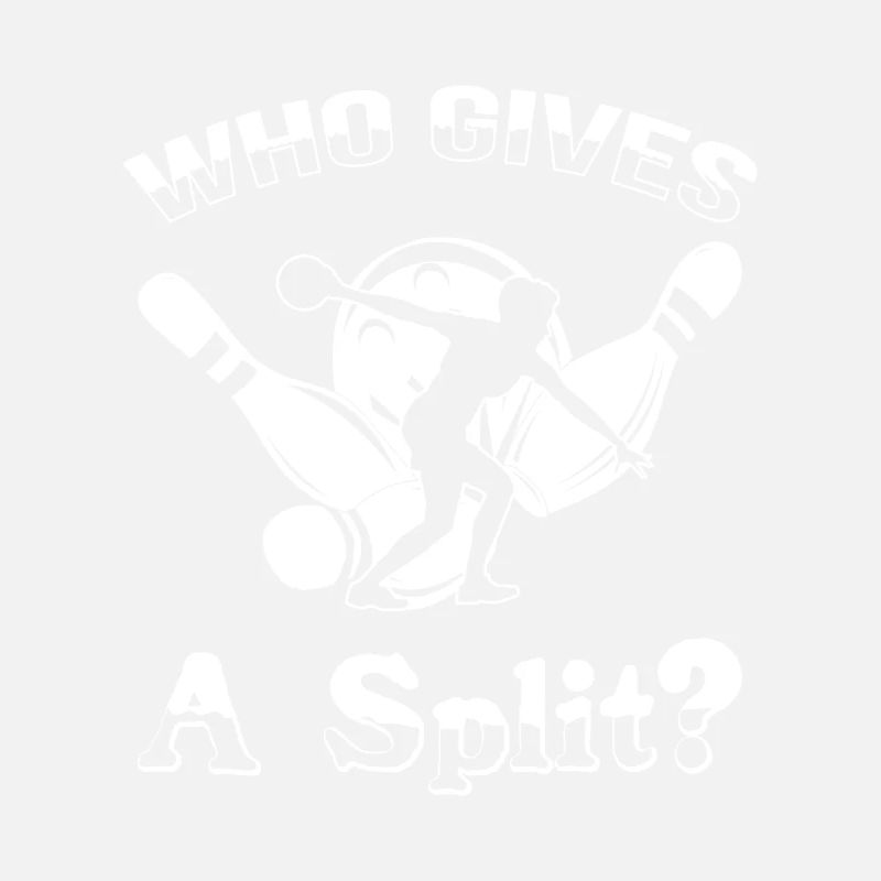Bowling Saying Who gives a Split