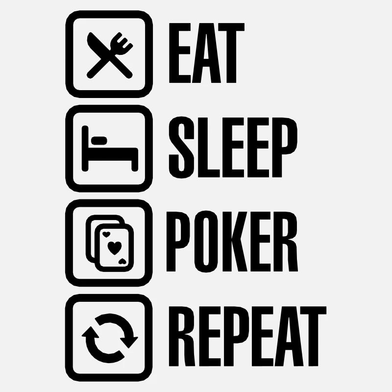 Eat - sleep - poker - repeat