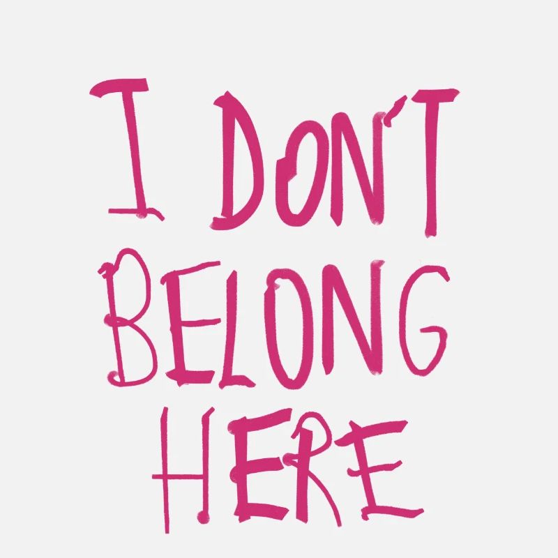 I don’t belong here