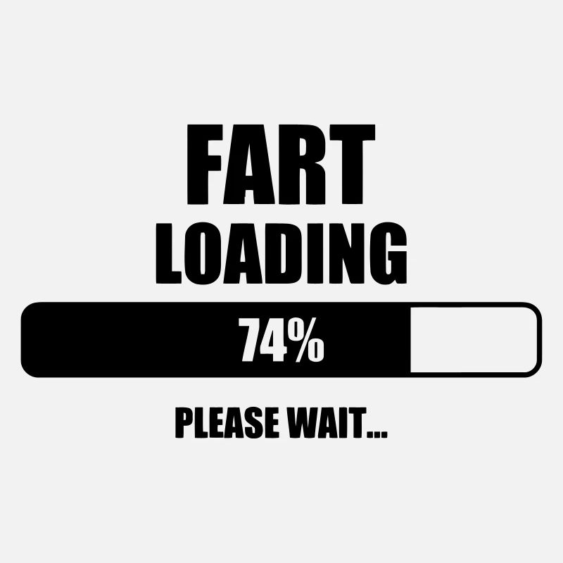 Fart Loading - Humor - Funny - Joke - Friend