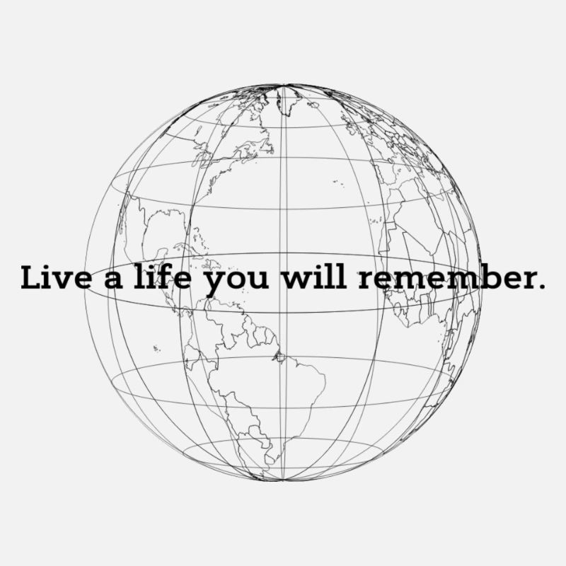 Live a life you will remember.