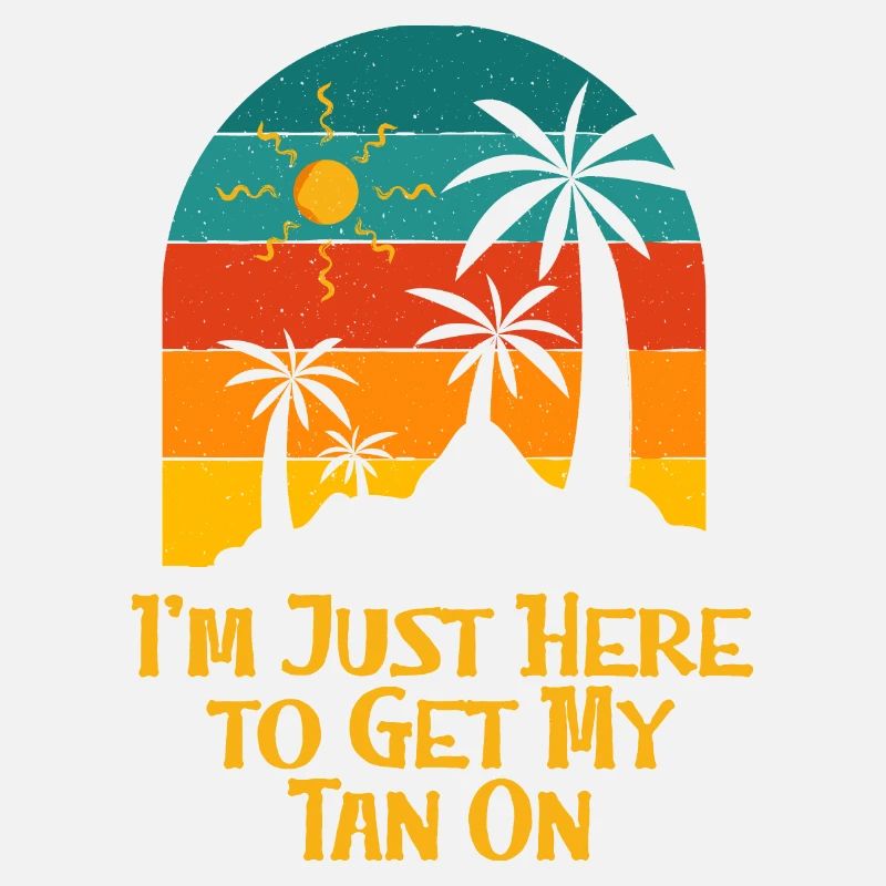 Here to Get My Tan On Sunbathing Beach Tanning