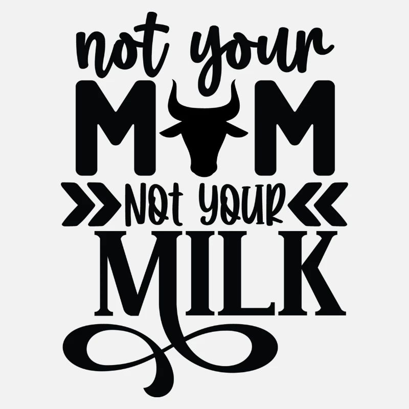 Pas ta mère, pas ton lait