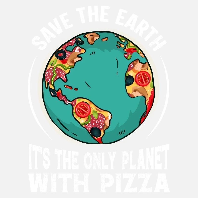 Save The Earth It's The Only Planet With Pizza