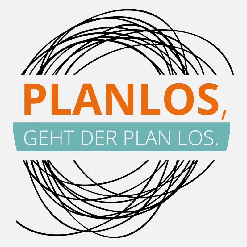 PLANLOS, geht der Plan los. Sei stontan!