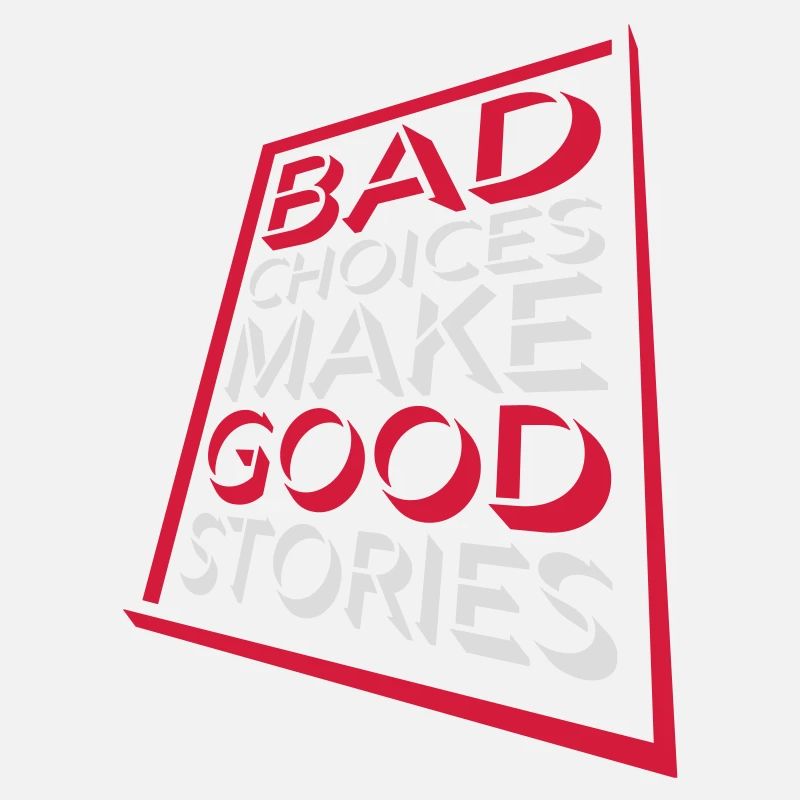 bad decisions great stories