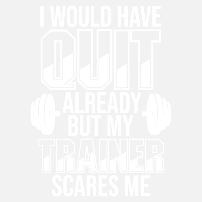 I Would Have Quit Already But My Trainer Scares Me