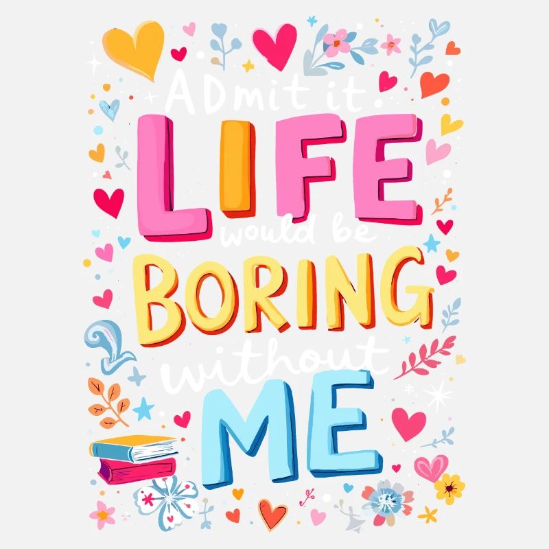 Life Boring Without Me