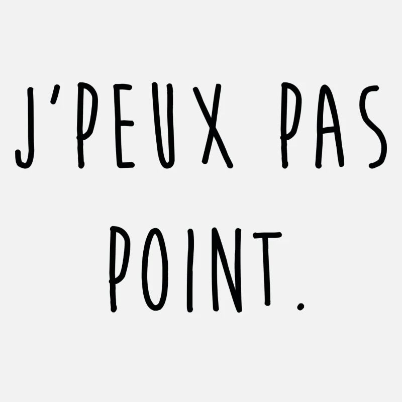 J'PEUX PAS POINT.