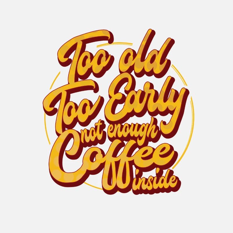 Too Old, Too Early, not enough Coffee inside
