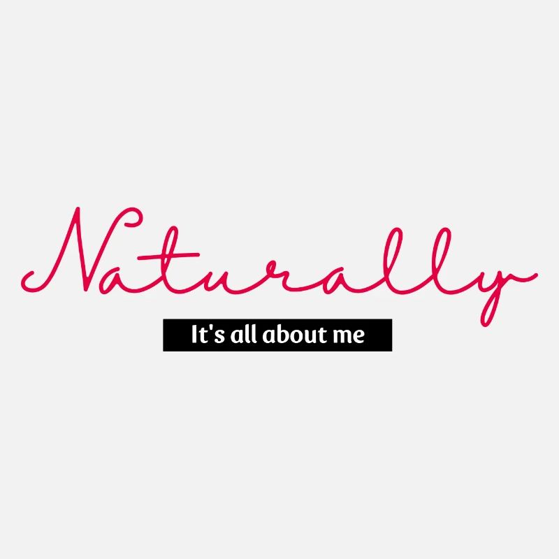 Naturally it's all about me