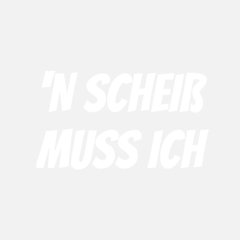 N Scheiß muss Ich