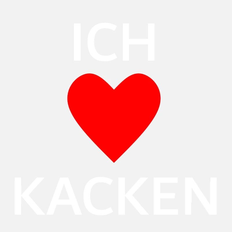 Ich liebe Kacken