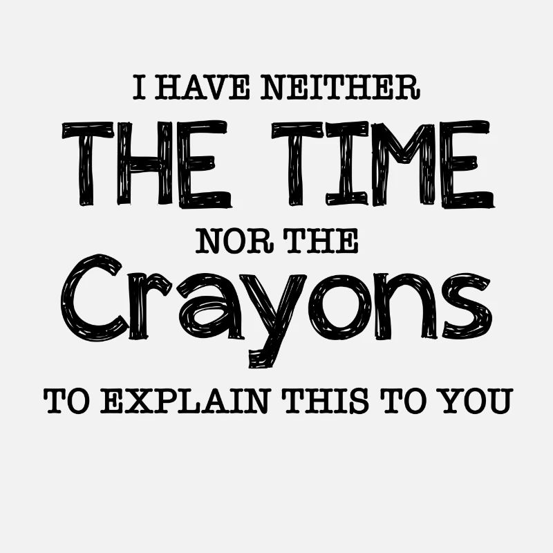 I Have Neither The Time - Sarkasmus Humor Geschenk