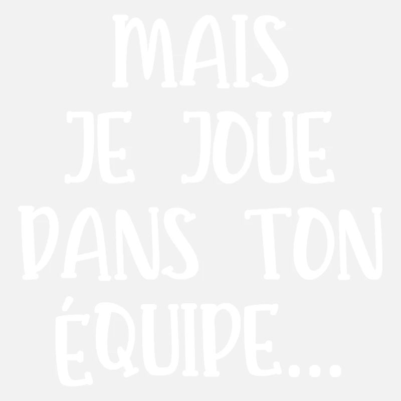 mais je joue dans ton équipe