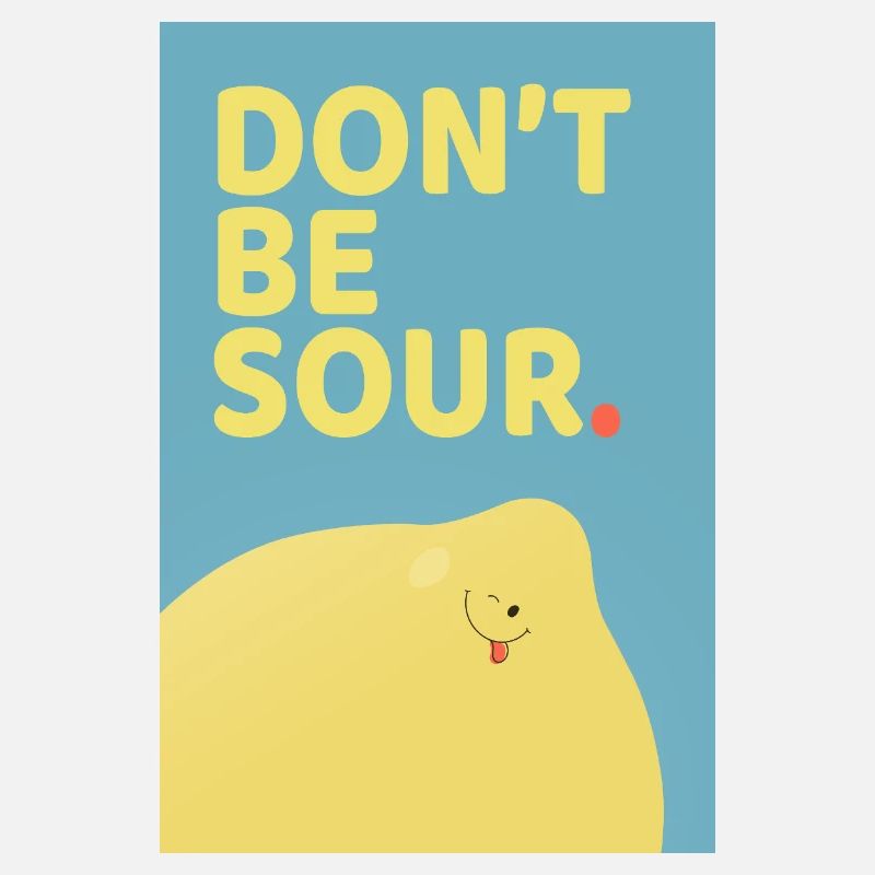 Don’t Be Sour Funny Lemon Poster Design