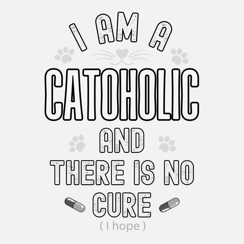 I am a cataholic and cannot be cured