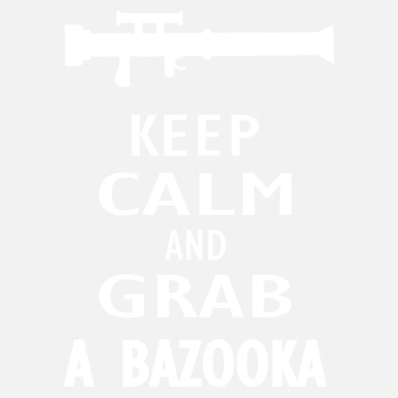 Keep Calm and grab a Bazooka