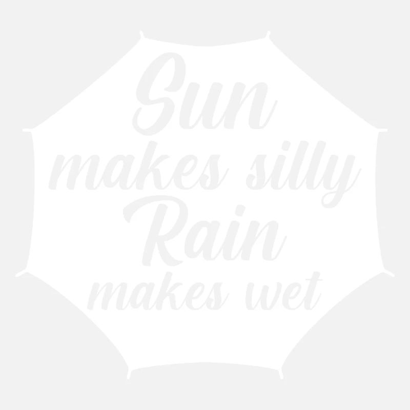Rain makes silly, sun makes wet