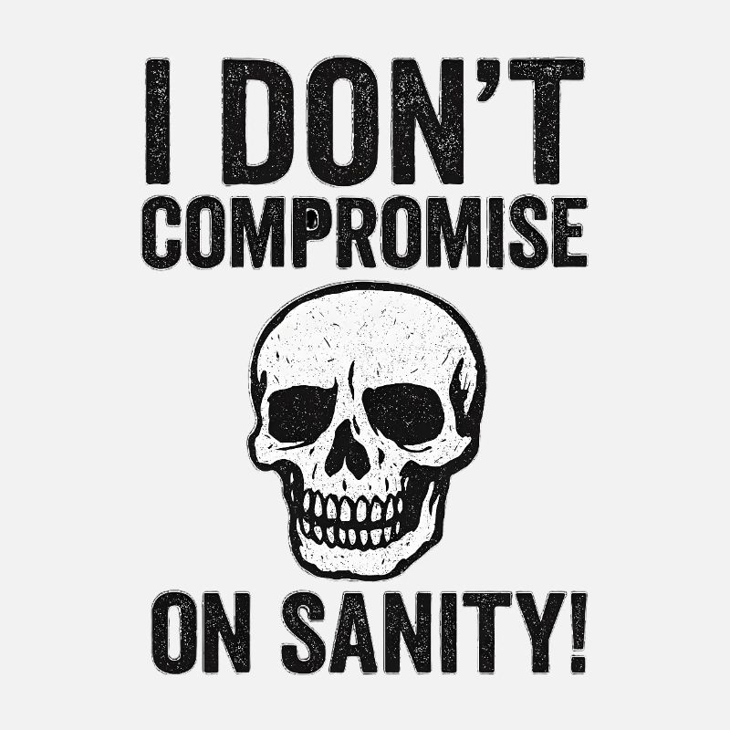 I Don't Compromise on Sanity Skull