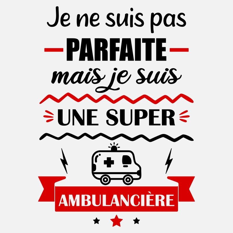 Pas parfaite ambulancière,ambulance,idée cadeau
