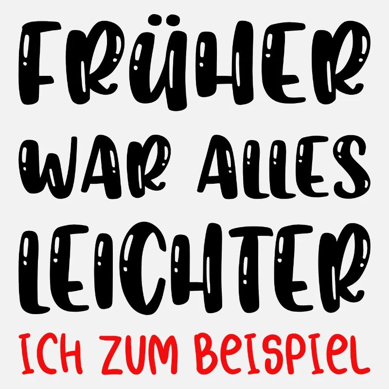 Früher war alles besser ich bin von früher.