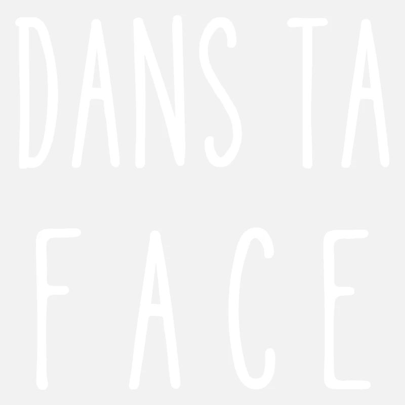 dans ta face