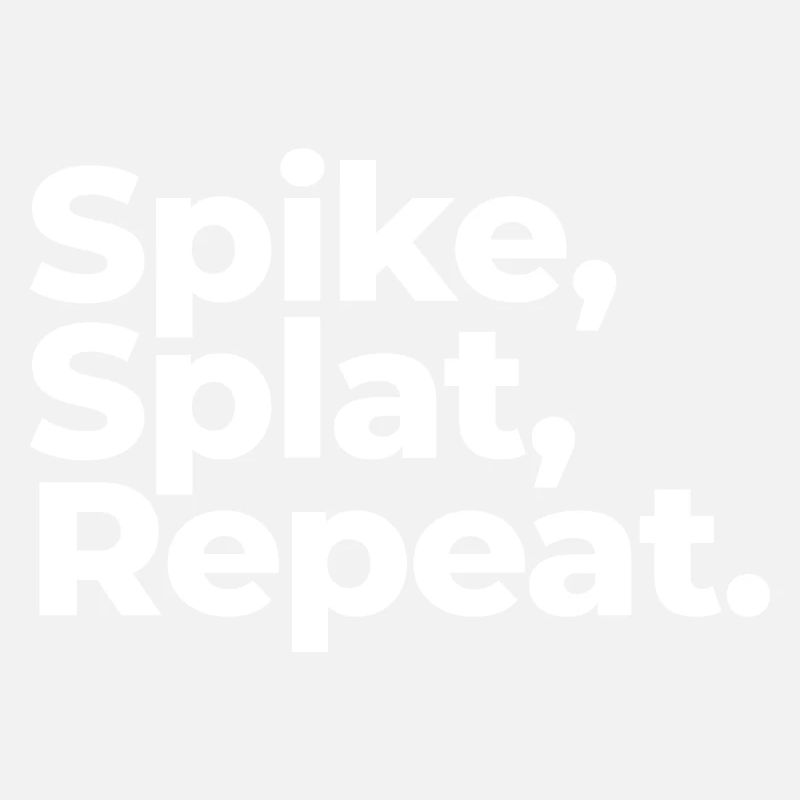 Spike, Splat, Repeat.
