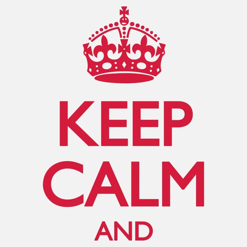 Keep Calm and ... (insert own text)