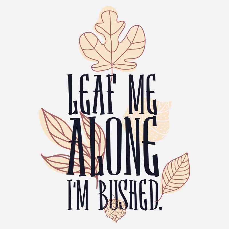 Leaf me alone im Bushed