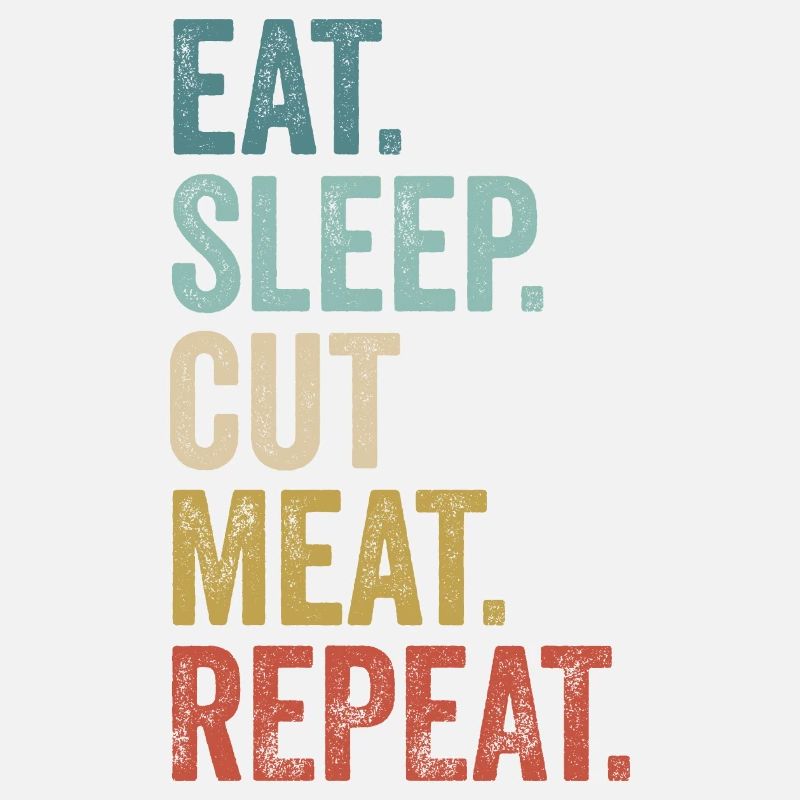 Manger Dormir Couper la viande Répéter Butcher